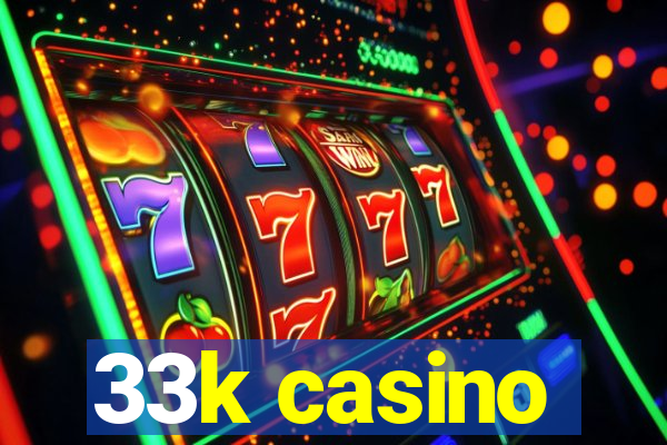 33k casino